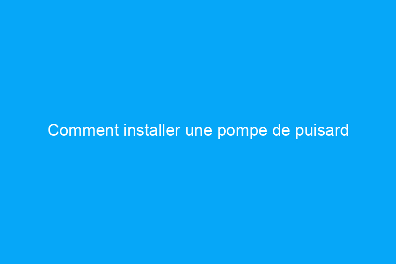 Comment installer une pompe de puisard