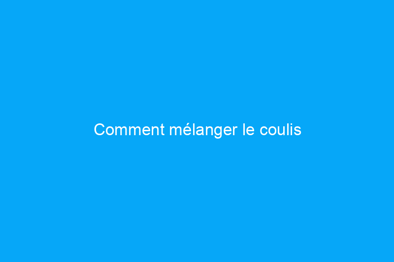 Comment mélanger le coulis