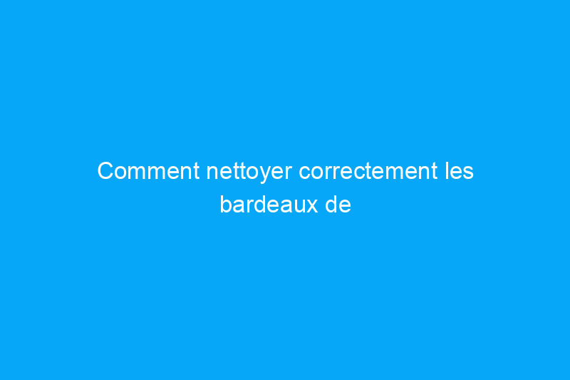 Comment nettoyer correctement les bardeaux de toiture