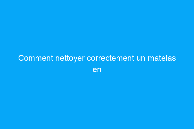 Comment nettoyer correctement un matelas en mousse à mémoire de forme