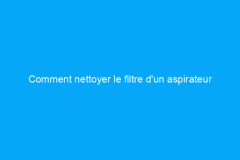 Comment nettoyer le filtre d'un aspirateur d'atelier après un travail salissant