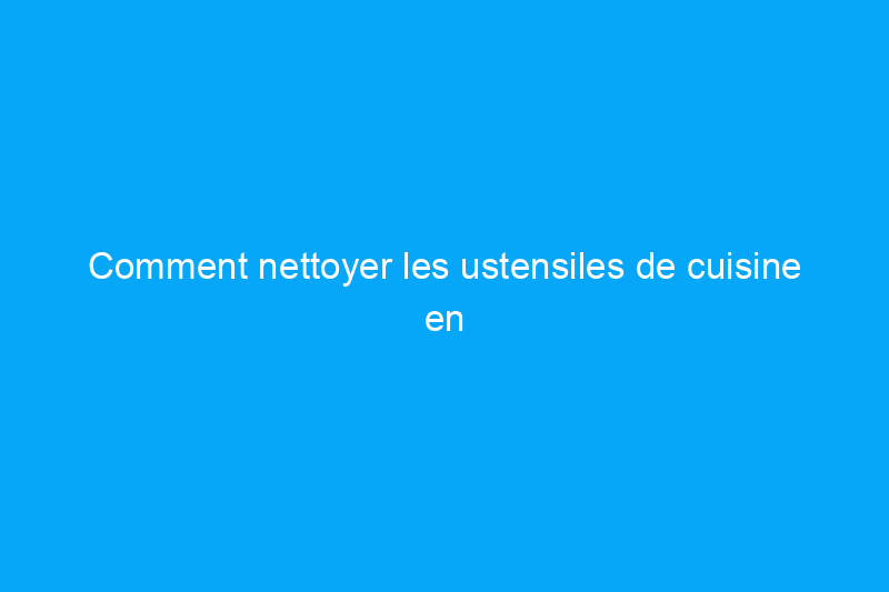 Comment nettoyer les ustensiles de cuisine en émail décoloré : 6 solutions infaillibles