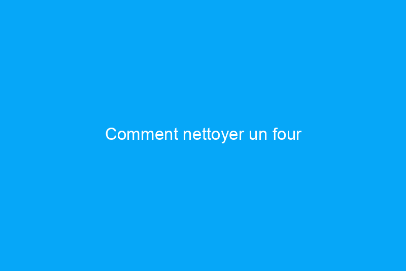 Comment nettoyer un four