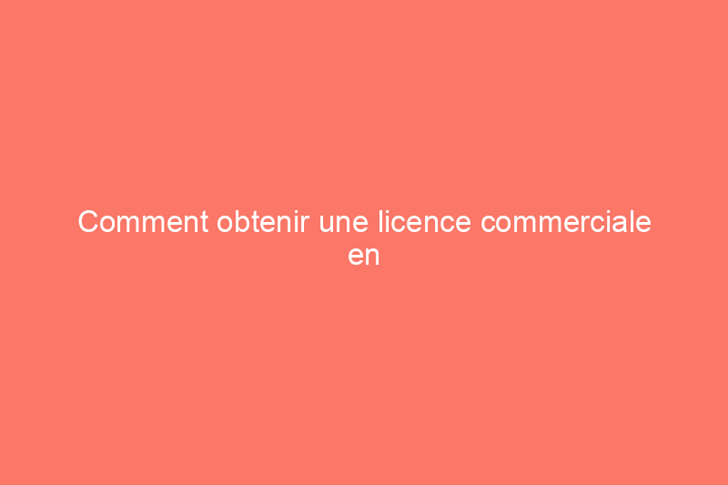 Comment obtenir une licence commerciale en Floride : toutes les étapes à suivre avant de postuler