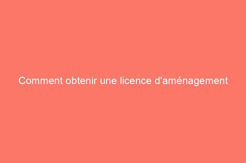 Comment obtenir une licence d'aménagement paysager : exigences par État