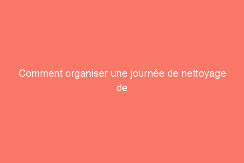 Comment organiser une journée de nettoyage de quartier