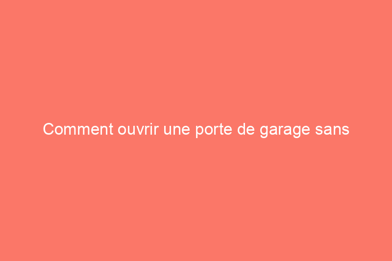 Comment ouvrir une porte de garage sans électricité