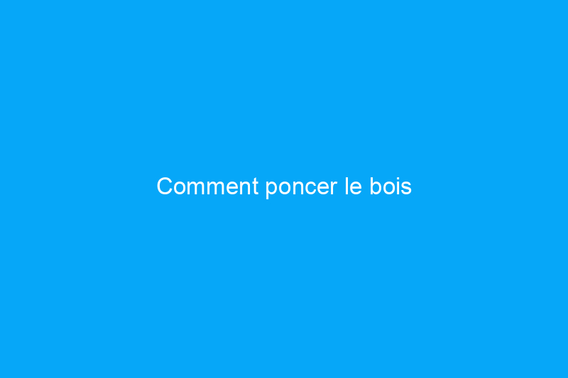 Comment poncer le bois