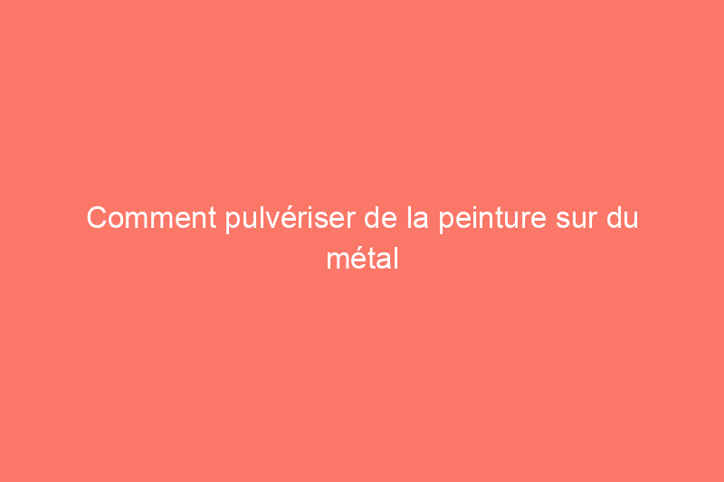 Comment pulvériser de la peinture sur du métal