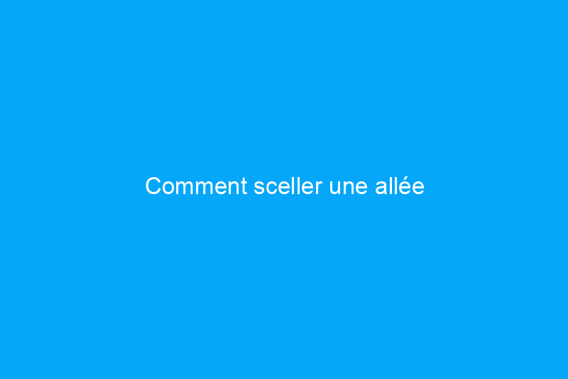 Comment sceller une allée