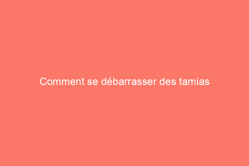 Comment se débarrasser des tamias