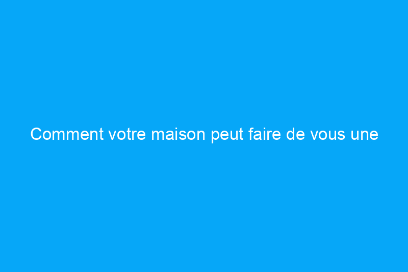 Comment votre maison peut faire de vous une personne matinale