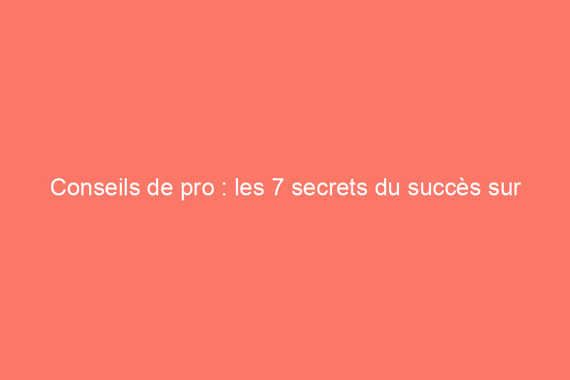 Conseils de pro : les 7 secrets du succès sur Craigslist