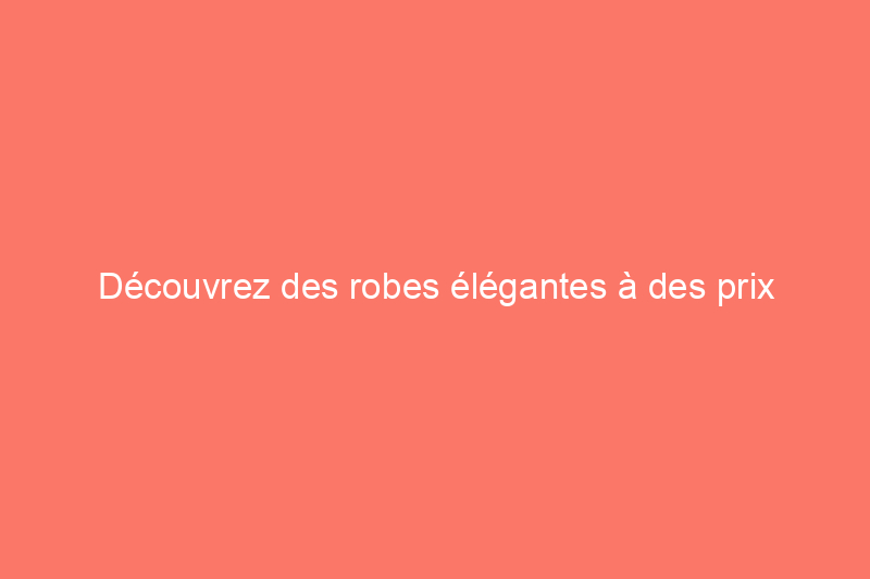 Découvrez des robes élégantes à des prix ridiculement bas dans le magasin d'usine caché d'Amazon – à partir de $12