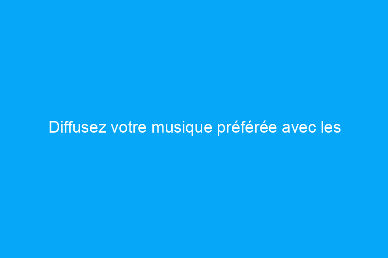 Diffusez votre musique préférée avec les meilleurs appareils Roku