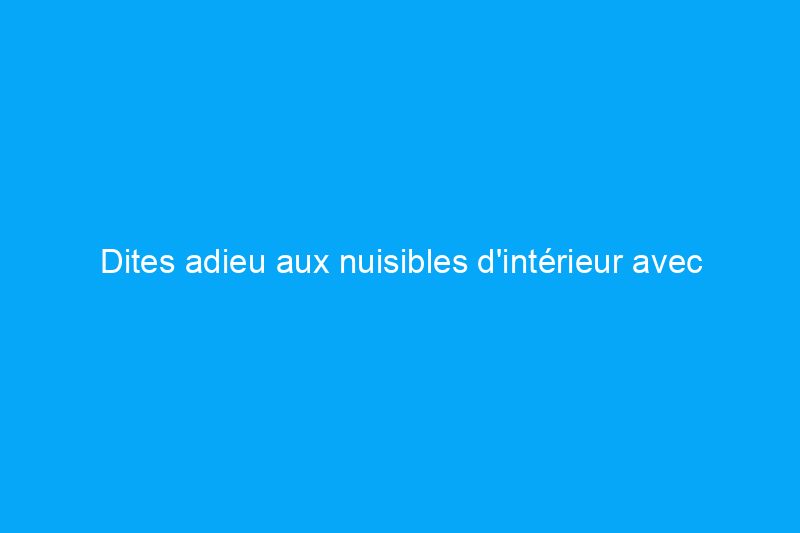 Dites adieu aux nuisibles d'intérieur avec cette offre exceptionnelle du Cyber Monday ! Testé et approuvé par l'éditeur