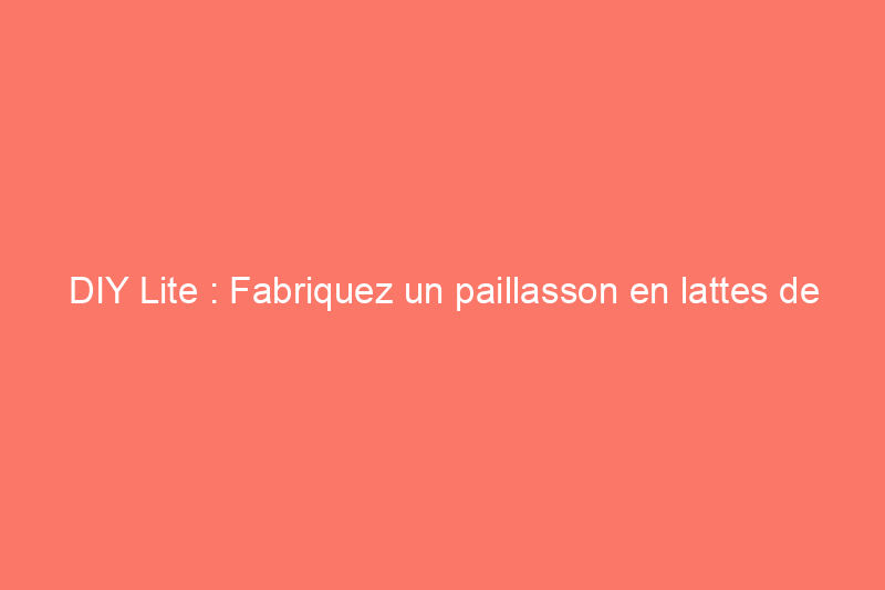 DIY Lite : Fabriquez un paillasson en lattes de bois pour presque rien