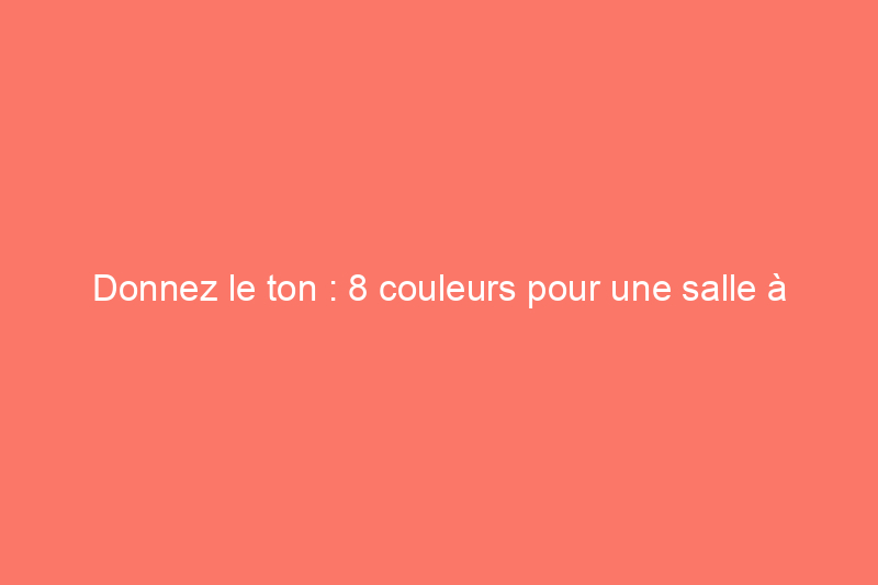 Donnez le ton : 8 couleurs pour une salle à manger accueillante