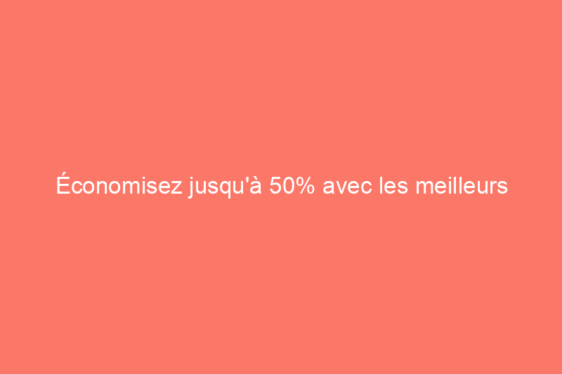 Économisez jusqu'à 50% avec les meilleurs coupons Lowe's cette semaine