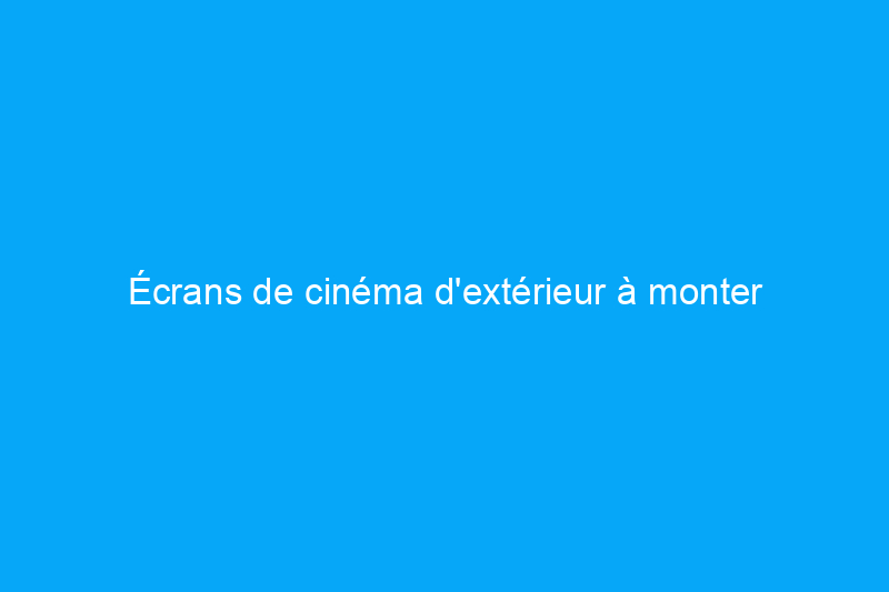 Écrans de cinéma d'extérieur à monter soi-même