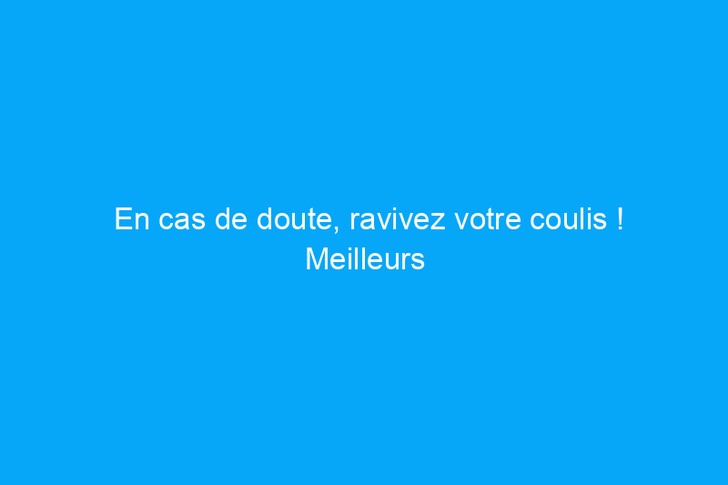 En cas de doute, ravivez votre coulis ! Meilleurs conseils pour le rejointoiement des carreaux