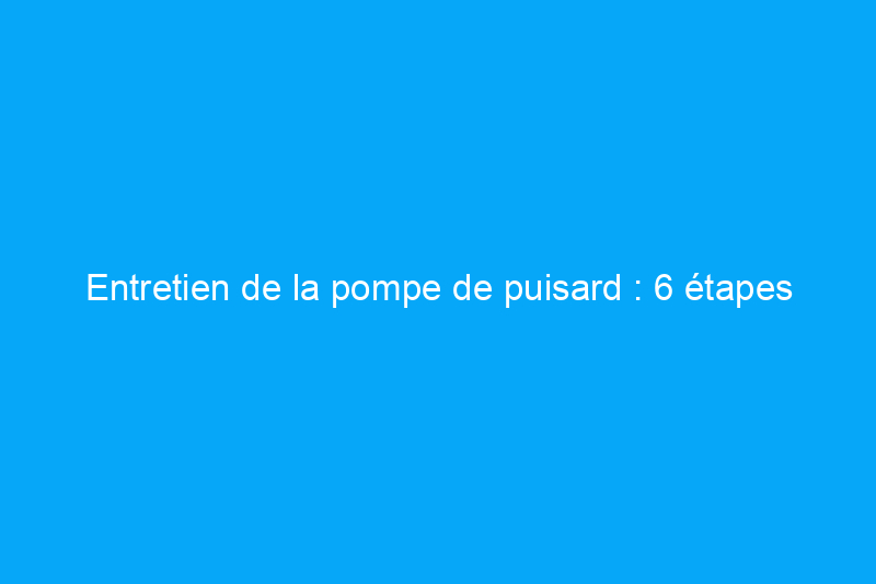 Entretien de la pompe de puisard : 6 étapes cruciales pour se préparer aux tempêtes