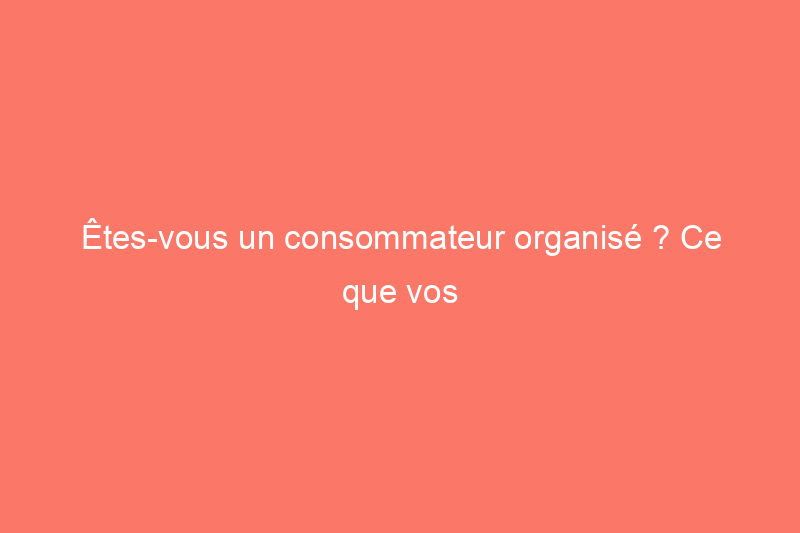 Êtes-vous un consommateur organisé ? Ce que vos achats des Fêtes révèlent sur vous