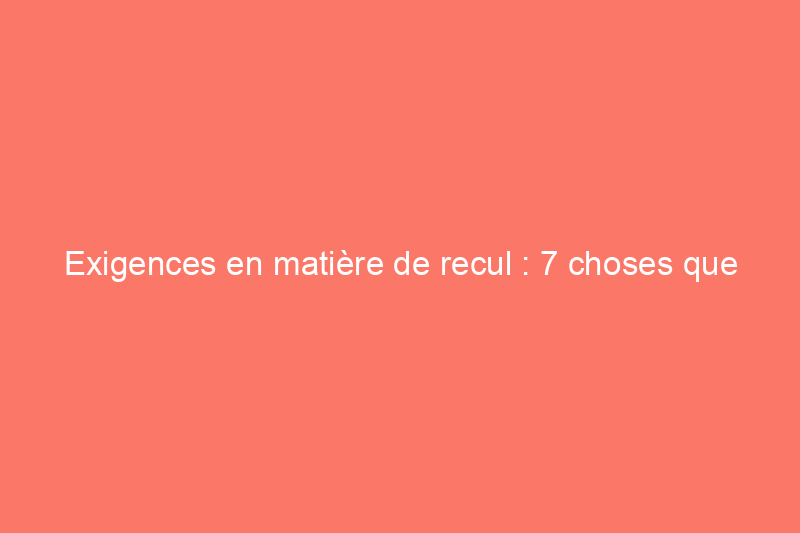 Exigences en matière de recul : 7 choses que tous les propriétaires devraient savoir