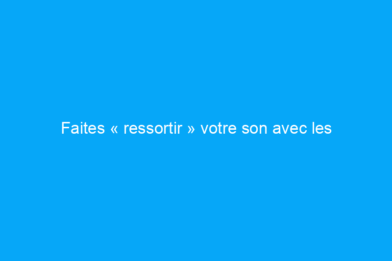 Faites « ressortir » votre son avec les meilleures barres de son Dolby Atmos