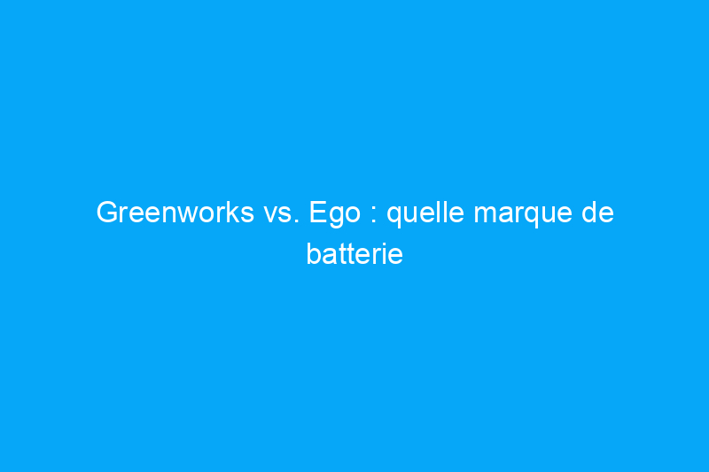 Greenworks vs. Ego : quelle marque de batterie propose la meilleure collection d'extérieur ?