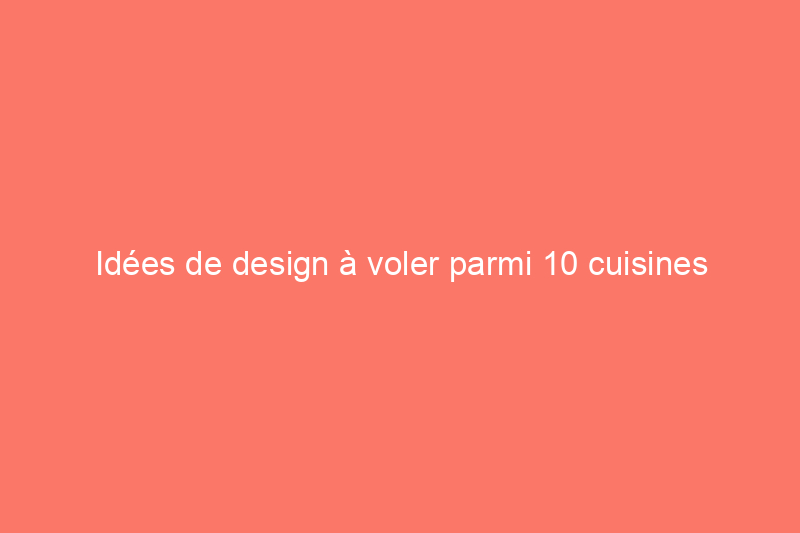 Idées de design à voler parmi 10 cuisines extérieures étonnantes