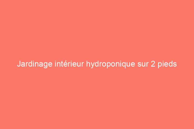 Jardinage intérieur hydroponique sur 2 pieds carrés : le système Gardyn