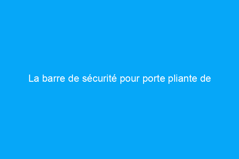 La barre de sécurité pour porte pliante de Master Lock offre une sécurité domestique bon marché et efficace