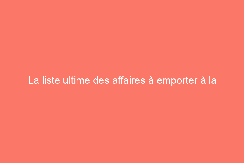 La liste ultime des affaires à emporter à la plage, selon un amateur de plage