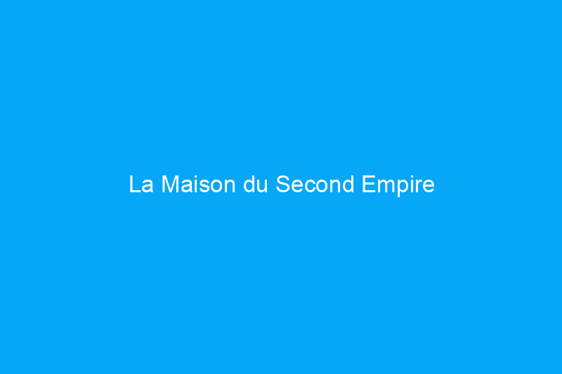 La Maison du Second Empire