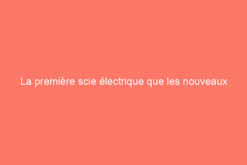 La première scie électrique que les nouveaux bricoleurs devraient acheter, selon les experts