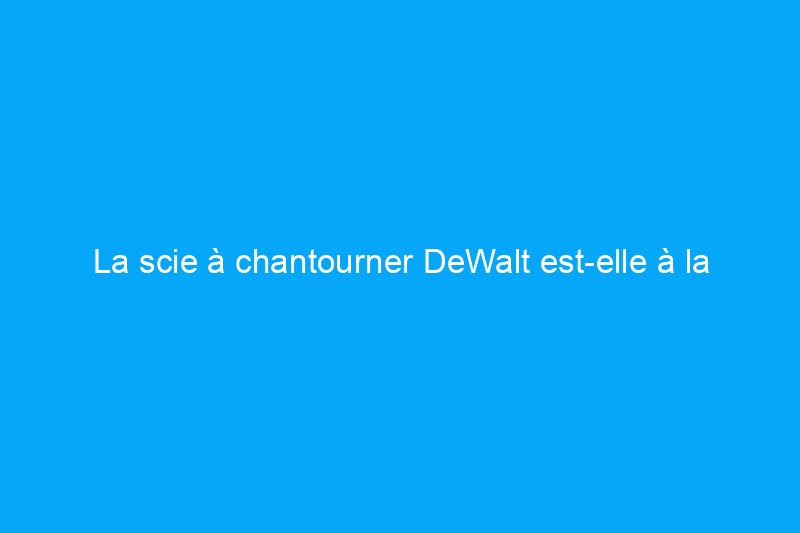 La scie à chantourner DeWalt est-elle à la hauteur de la réputation de la marque ? Consultez notre test pour le savoir