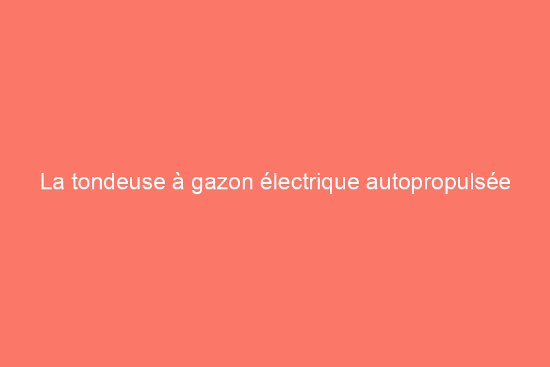 La tondeuse à gazon électrique autopropulsée de DeWalt est-elle aussi impressionnante que ses outils électriques ? Je l'ai testée pour le savoir