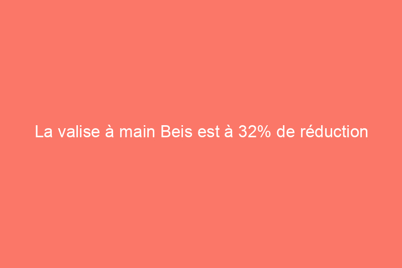 La valise à main Beis est à 32% de réduction pendant la vente anniversaire de Nordstrom