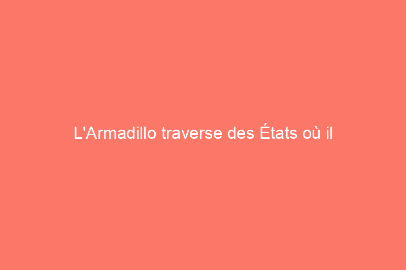 L'Armadillo traverse des États où il n'a jamais été vu auparavant