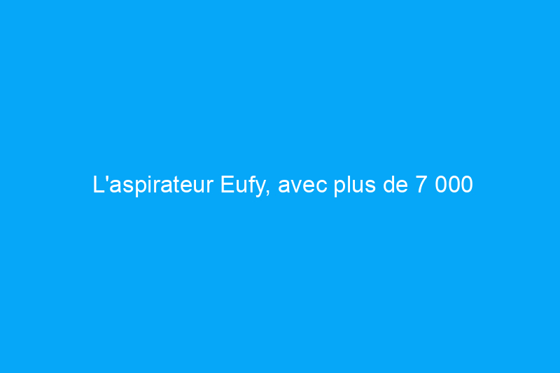 L'aspirateur Eufy, avec plus de 7 000 évaluations 5 étoiles sur Amazon, bénéficie d'une réduction de 36 % pour le Black Friday