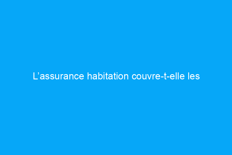 L’assurance habitation couvre-t-elle les problèmes de fondation ?