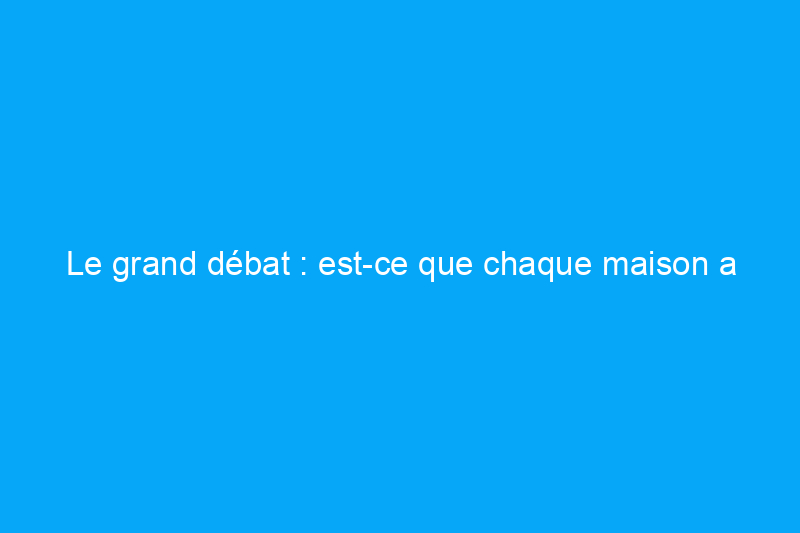 Le grand débat : est-ce que chaque maison a besoin d’une baignoire ?