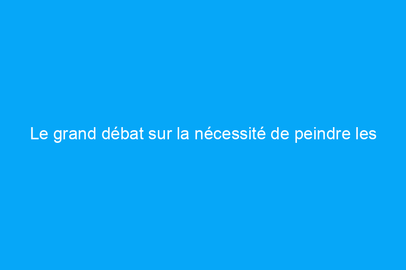 Le grand débat sur la nécessité de peindre les boiseries anciennes et originales