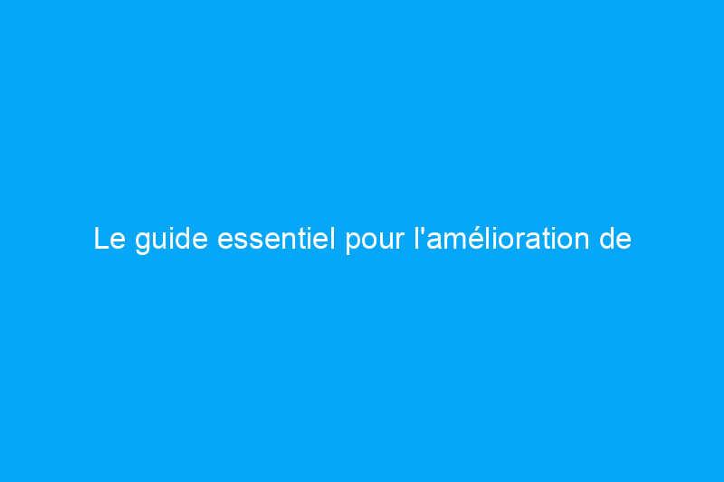 Le guide essentiel pour l'amélioration de l'habitat en hiver