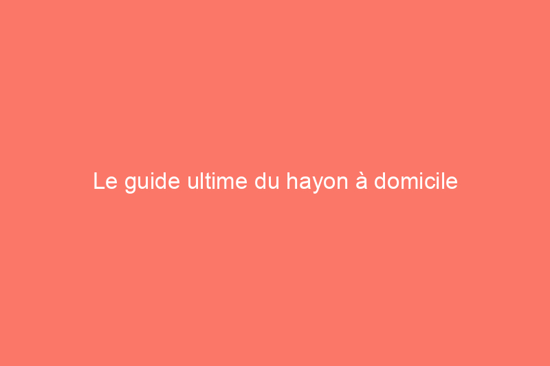 Le guide ultime du hayon à domicile