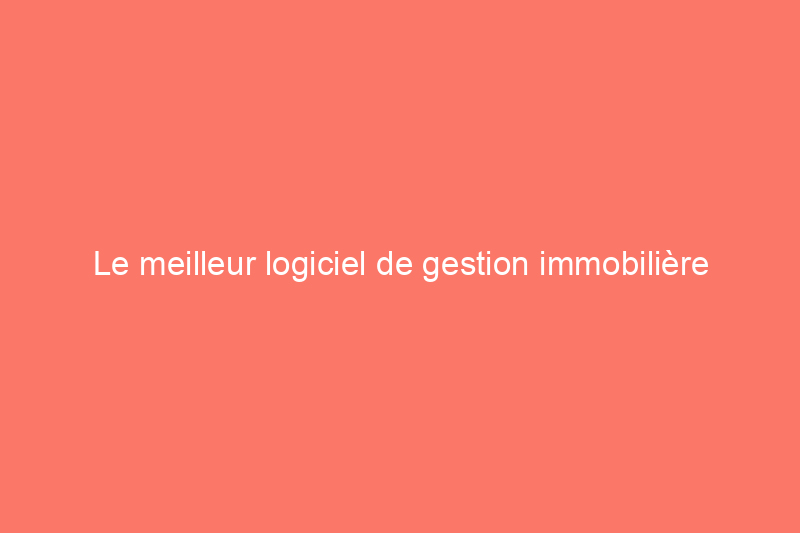 Le meilleur logiciel de gestion immobilière