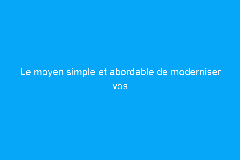 Le moyen simple et abordable de moderniser vos armoires de cuisine