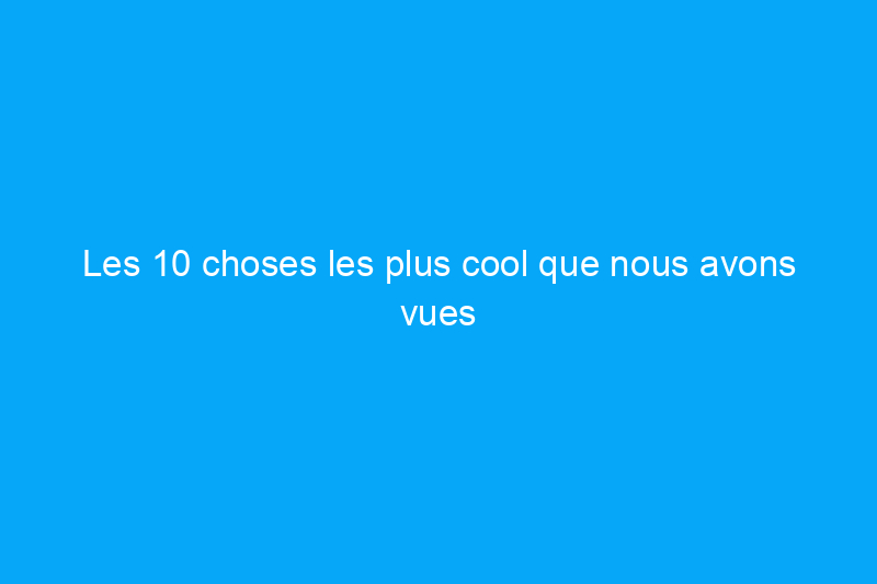 Les 10 choses les plus cool que nous avons vues au salon international des constructeurs 2022