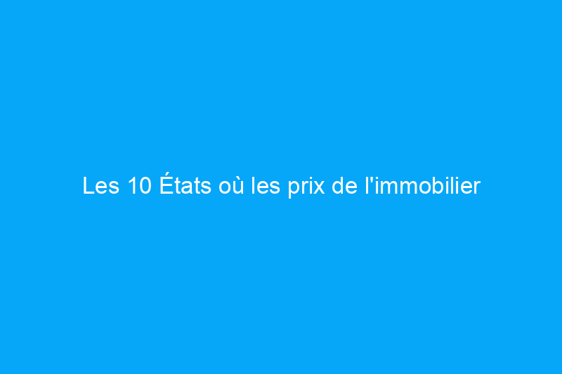 Les 10 États où les prix de l'immobilier sont les moins chers